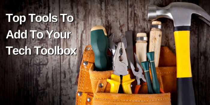 Top tools to add to your tech toolbox